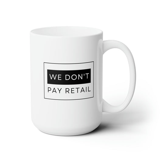 We Don't Pay Retail - 15oz