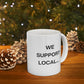 We Support Local... Mug - 11oz