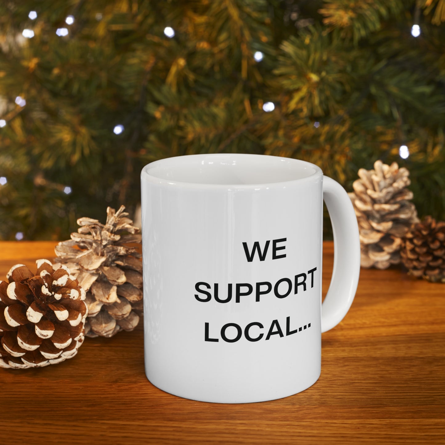 We Support Local... Mug - 11oz