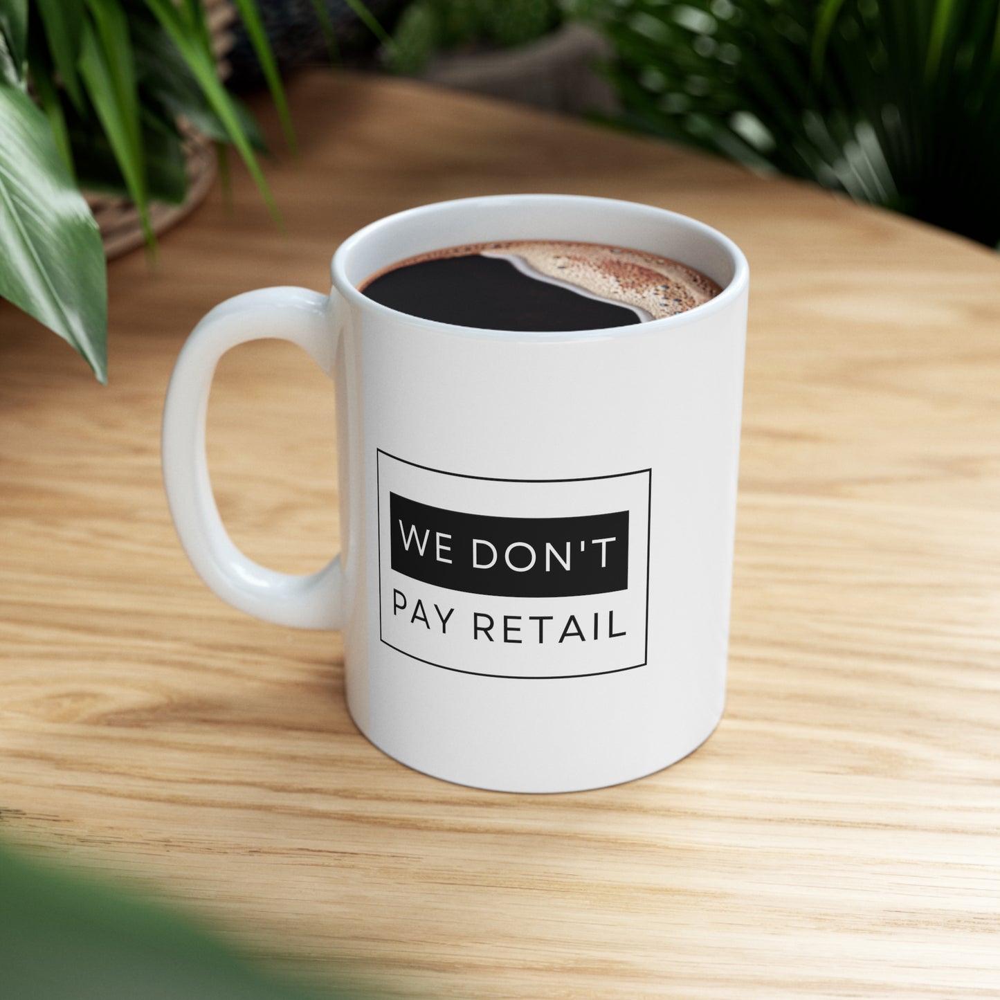 We Don't Pay Retail Mug - 11oz