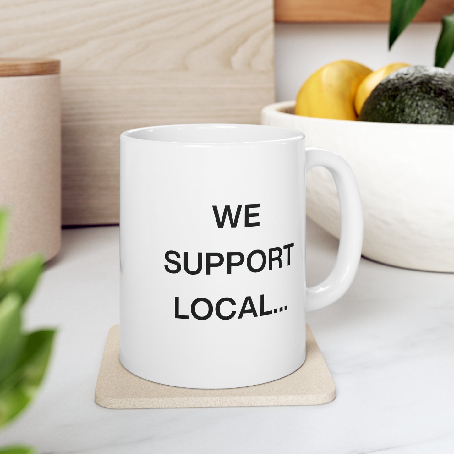 We Support Local... Mug - 11oz