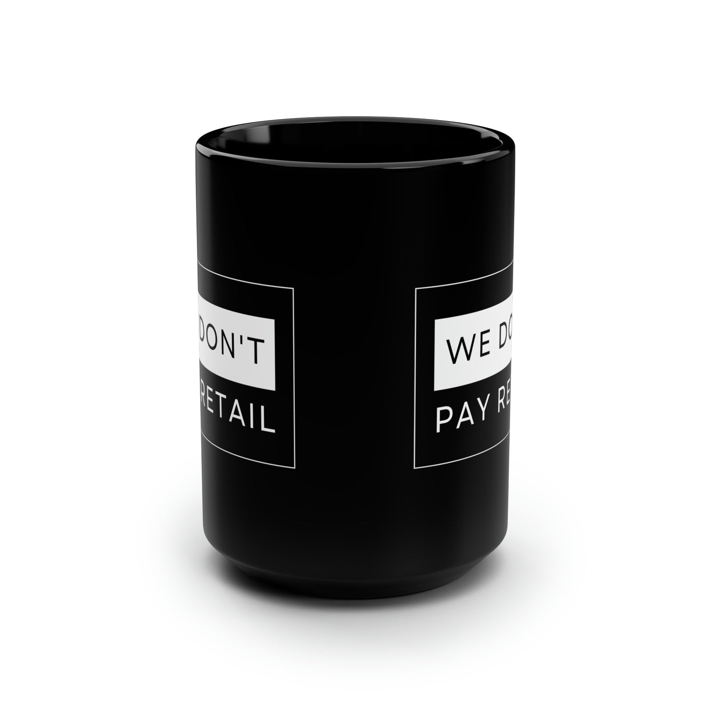 We Don't Pay Retail Mug - 15oz