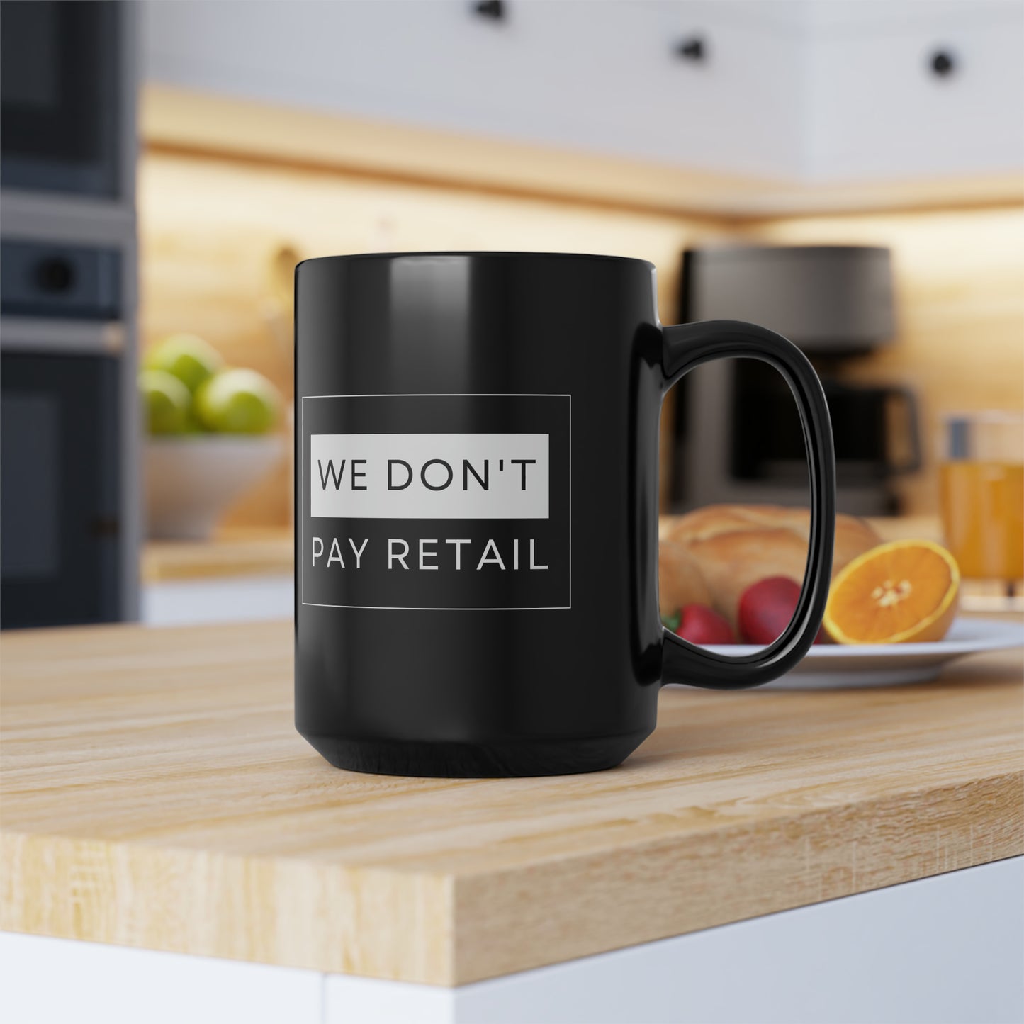 We Don't Pay Retail Mug - 15oz