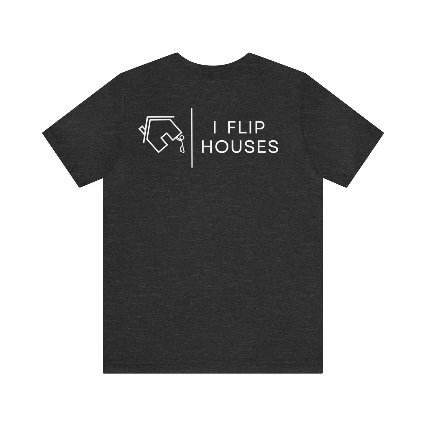 I Flip Houses - Tee