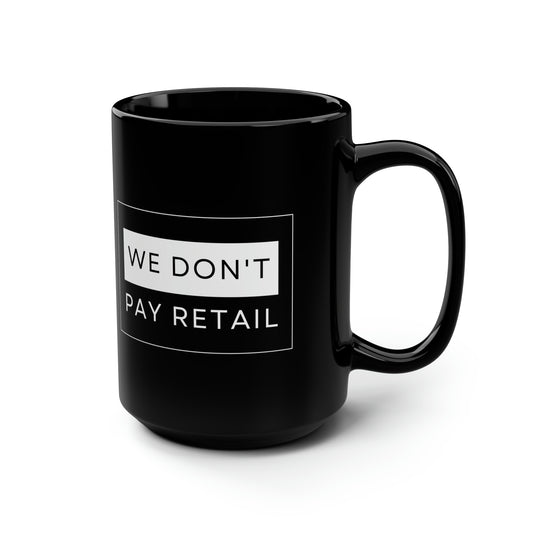 We Don't Pay Retail Mug - 15oz