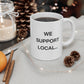 We Support Local... Mug - 11oz