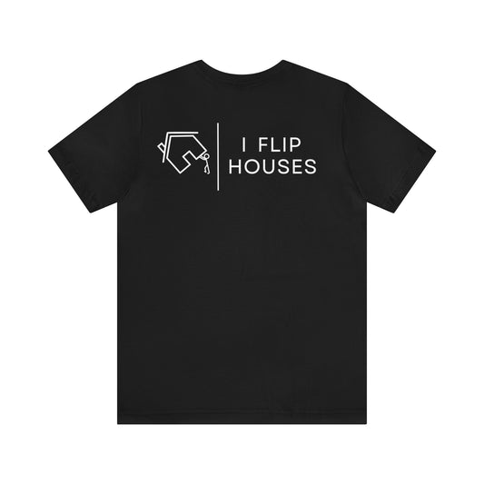 I Flip Houses - Tee